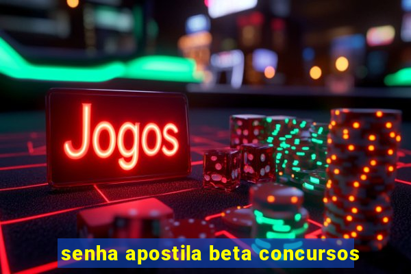 senha apostila beta concursos